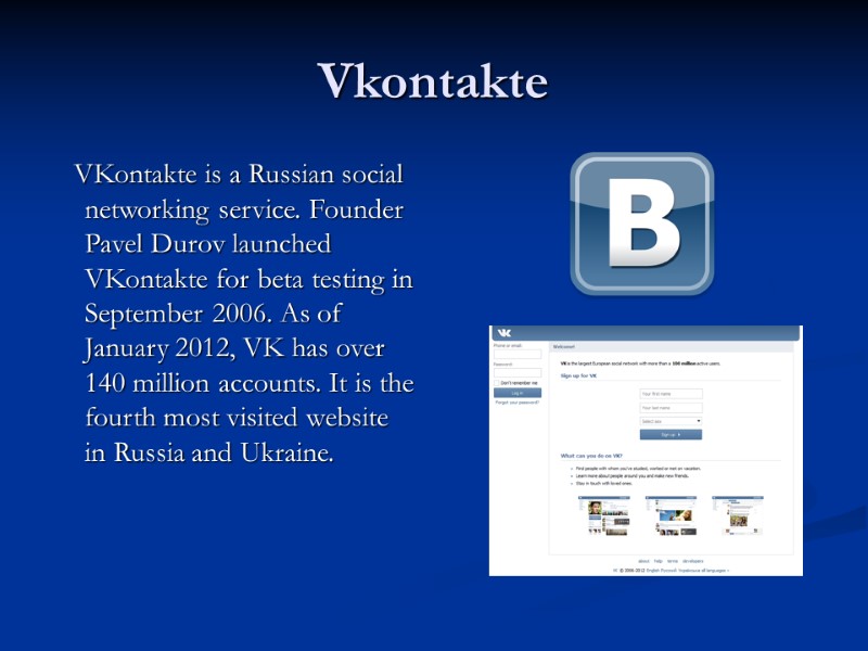 Vkontakte    VKontakte is a Russian social networking service. Founder Pavel Durov